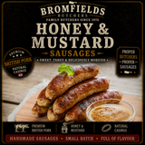 Bromfields Butchers Honey & Mustard Sausages made with premium British pork, sweet honey and mustard for a deliciously balanced sausage with a gentle kick